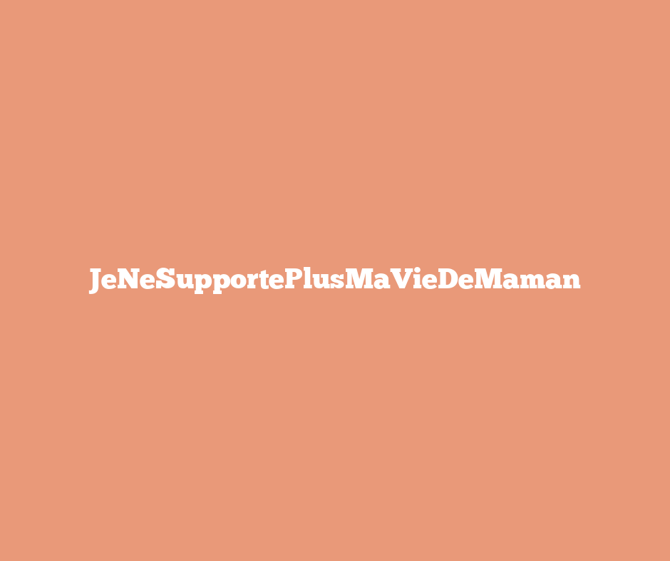 JeNeSupportePlusMaVieDeMaman