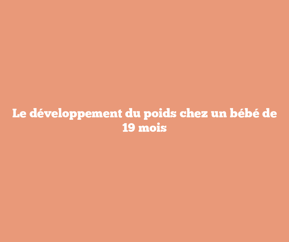 Le développement du poids chez un bébé de 19 mois